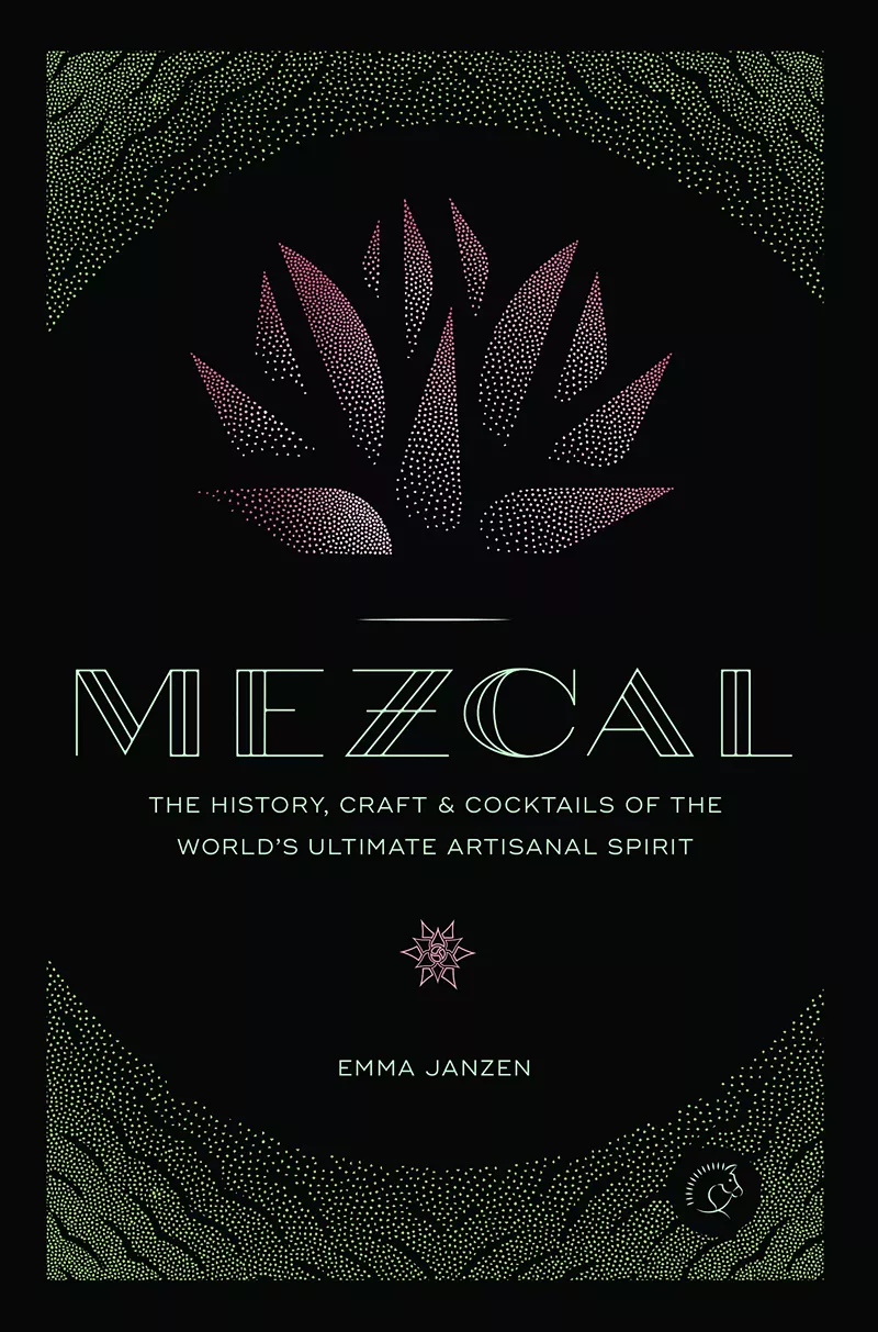 Image: Learn about the nuances of mezcal in this new book by Emma Janzen.